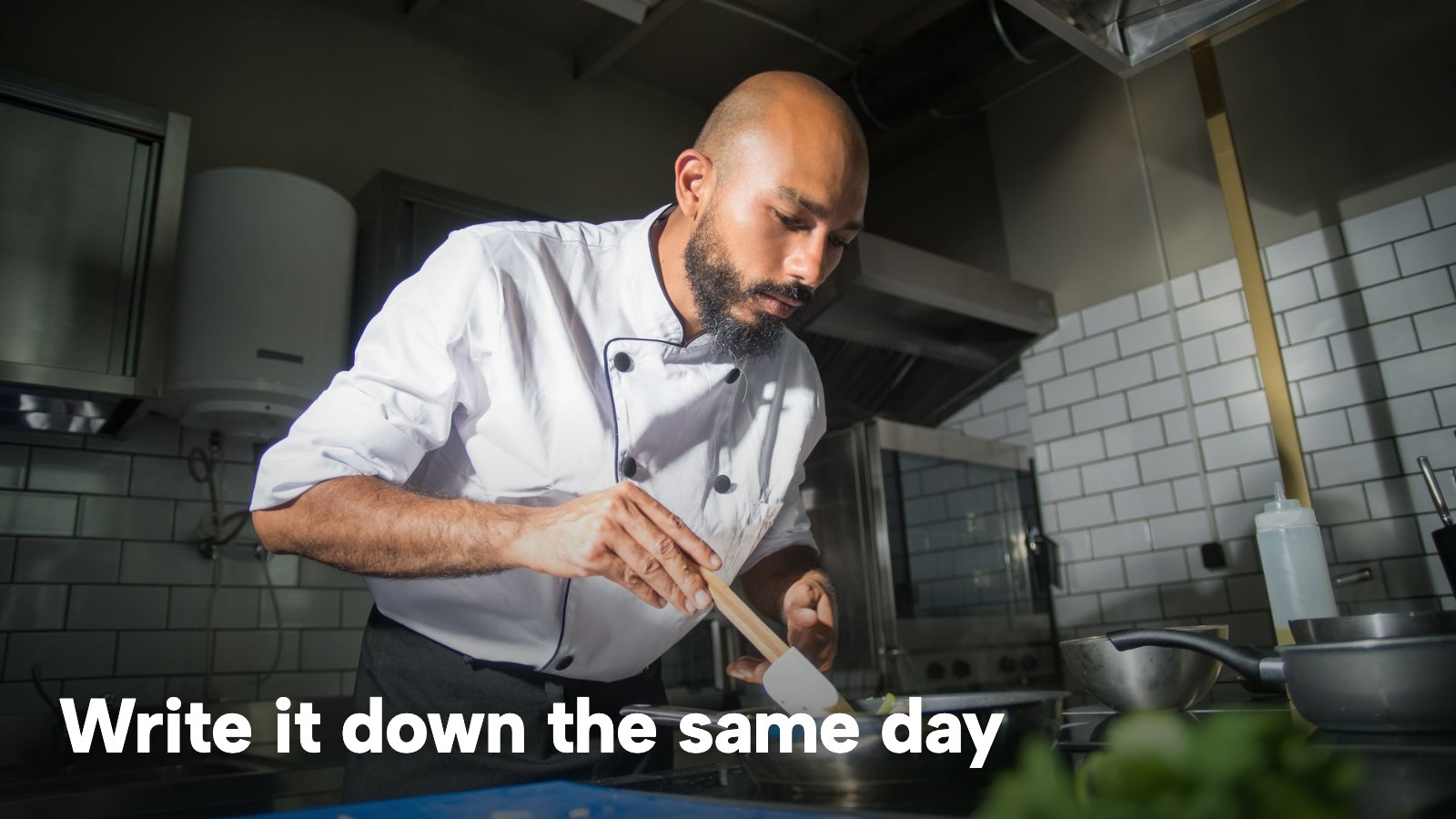 A chef plates a dish in a modern restaurant kitchen. The image carries the words "Write it down the same day".